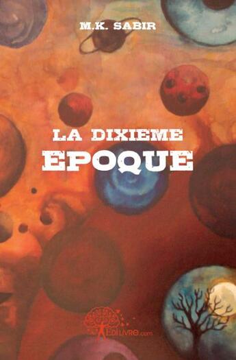 Couverture du livre « La dixième époque » de M.K. Sabir aux éditions Edilivre