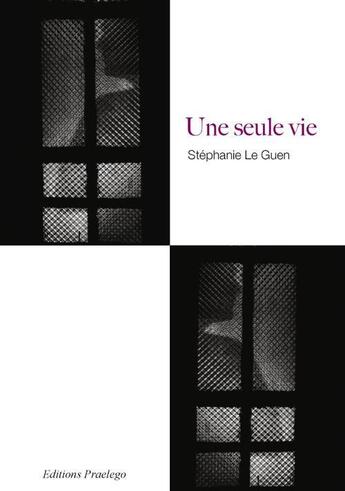 Couverture du livre « Une seule vie » de Stephanie Le Guen aux éditions Praelego