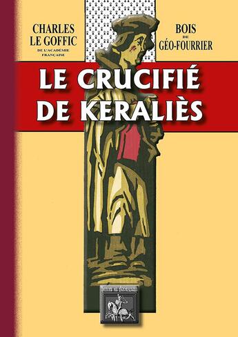 Couverture du livre « Le crucifié de Keraliès ; bois de géo-fourrier » de Charles Le Goffic aux éditions Editions Des Regionalismes