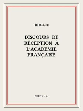 Couverture du livre « Discours de réception à l'Académie française » de Pierre Loti aux éditions Bibebook