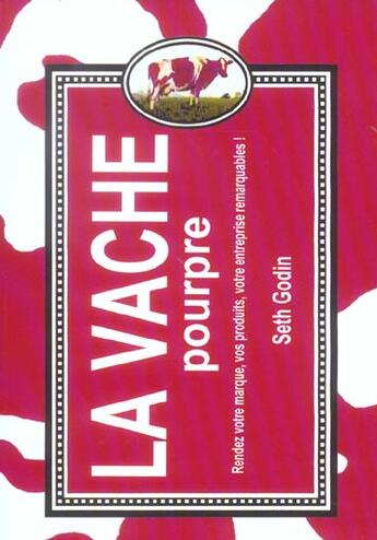 Couverture du livre « La vache pourpre ; rendez votre marque, vos produits, votre entreprise remarquables ! » de Seth Godin aux éditions Maxima