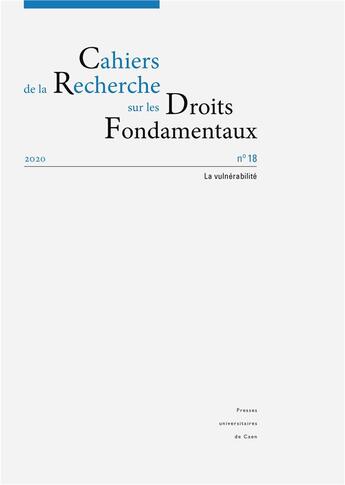 Couverture du livre « Cahiers de la recherche sur les droits fondamentaux n 18 : la vulner abilite. cahiers de la recherc » de Auteurs Divers aux éditions Pu De Caen