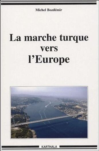 Couverture du livre « La marche turque vers l'Europe » de Michel Bozdemir aux éditions Karthala