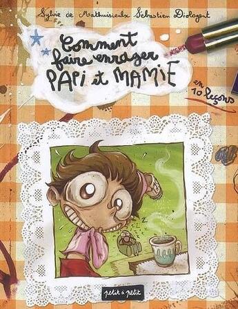 Couverture du livre « Comment faire enrager papi et mamie en 10 leçons » de De Mathuisieulx/Diol aux éditions Petit A Petit