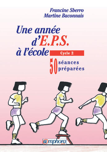 Couverture du livre « Une annee d'EPS à l'école ; cycle 2 ; 50 séances préparées » de Francine Sberro aux éditions Amphora