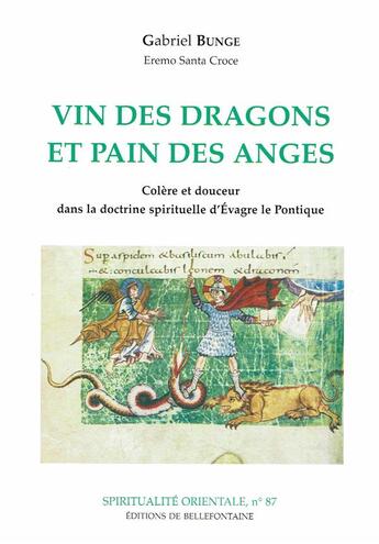 Couverture du livre « Vin des dragons et pain des anges ; colère et douceur dans la doctrine spirituelle d'Évagre le Pontique » de Bunge G aux éditions Bellefontaine