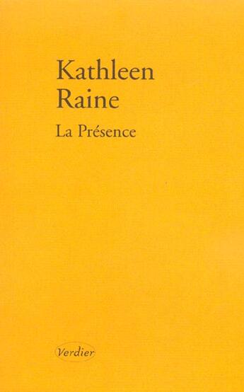 Couverture du livre « La presence ; poemes 1984-1987 » de Katheleen Raine aux éditions Verdier