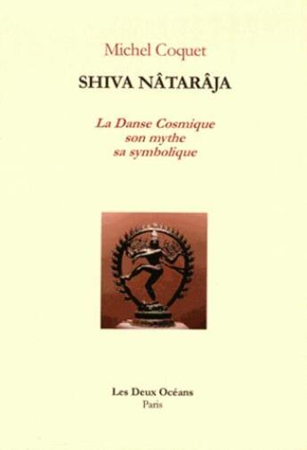 Couverture du livre « Shiva Nâtarâja ; la danse cosmique, son mythe, sa symbolique » de Michel Coquet aux éditions Les Deux Oceans