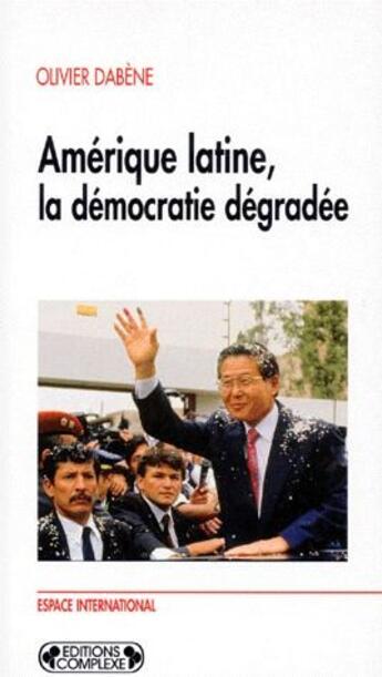 Couverture du livre « Amérique latine, la démocratie dégradée » de Olivier Dabene aux éditions Complexe