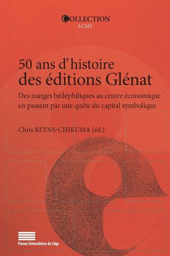 Couverture du livre « 50 ans d'histoire des editions glenat : des marges bedephiliques au c entre economique en passant pa » de Chris Reyns-Chikuma aux éditions Pulg