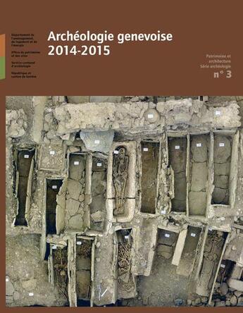Couverture du livre « Archéologie genevoise 2014-2015 : patrimoine et architecture, série archéologie t.3 » de  aux éditions Infolio