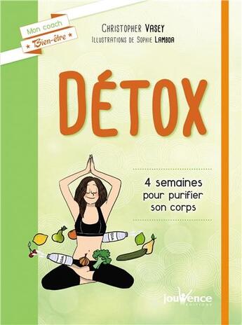 Couverture du livre « Détox ; 4 semaines pour purifier son corps » de Christopher Vasey aux éditions Jouvence