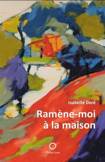 Couverture du livre « Ramene-moi a la maison » de Isabelle Dore aux éditions Pleine Lune