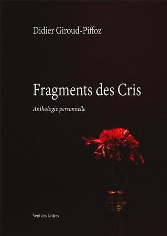 Couverture du livre « Fragments des cris : anthologie personnelle » de Didier Giroud-Piffoz aux éditions Vent-des-lettres