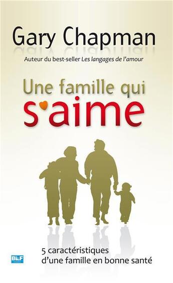 Couverture du livre « Une famille qui s'aime ; 5 caractéristiques d'une famille en bonne santé » de Gary Chapman aux éditions Blf Europe