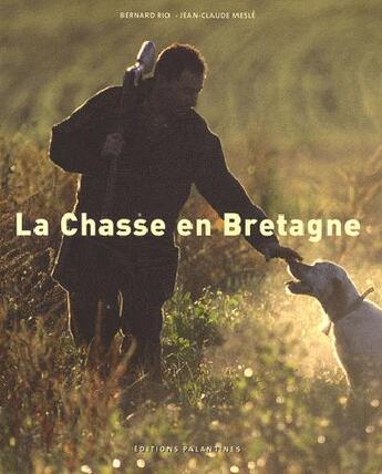 Couverture du livre « La chasse en Bretagne » de Rio/Mesle aux éditions Palantines