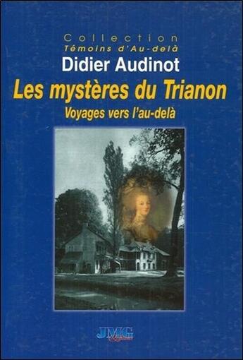 Couverture du livre « Les mystères du Trianon ; voyages vers l'au-delà » de Didier Audinot aux éditions Jmg