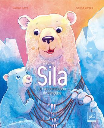 Couverture du livre « Sila ; le raccommodeur de banquise » de Justine Verges et Gaetan Serra aux éditions Dadoclem