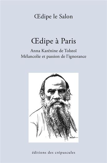 Couverture du livre « Oedipe à Paris, Anna Karénine de Tolstoï ; mélancolie et la passion de l'ignorance » de Oedipe Le Salon aux éditions Editions Des Crepuscules