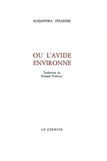 Couverture du livre « Où l'avide environne » de Alejandra Pizarnik aux éditions Cormier