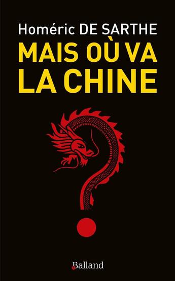 Couverture du livre « Mais ou va la chine ? » de De Sarthe Homeric aux éditions Balland