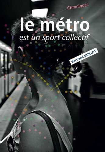 Couverture du livre « Le métro est un sport collectif » de Bertrand Guillot aux éditions Rue Fromentin