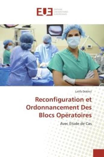 Couverture du livre « Reconfiguration et ordonnancement des blocs operatoires - avec etude de cas » de Dekhici Latifa aux éditions Editions Universitaires Europeennes