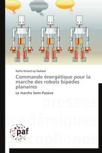 Couverture du livre « Commande energetique pour la marche des robots bipedes planaires - la marche semi-passive » de Khraief Ep Haddad N. aux éditions Presses Academiques Francophones