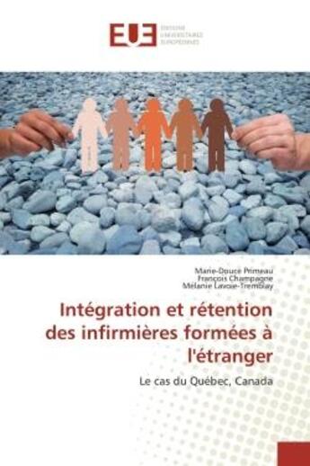 Couverture du livre « Intégration et rétention des infirmières formées à l'étranger : Le cas du Québec, Canada » de Marie-Douce Primeau et François Champagne et Mélanie Lavoie-Tremblay aux éditions Editions Universitaires Europeennes