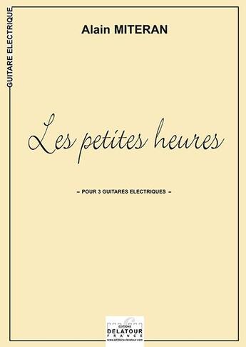 Couverture du livre « Les petites heures (version 3 guitares electriques) » de Alain Miteran aux éditions Delatour