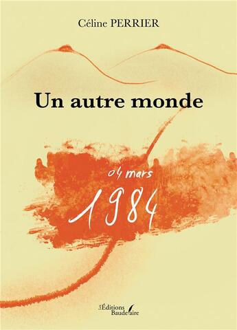 Couverture du livre « Un autre monde : 04 mars 1984 » de Celine Perrier aux éditions Baudelaire