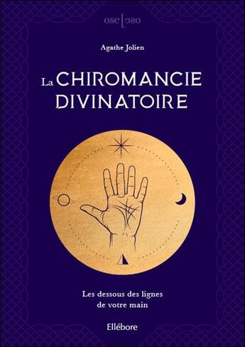 Couverture du livre « La chiromancie divinatoire ; les dessous des lignes de votre main » de Agathe Jolien aux éditions Ellebore