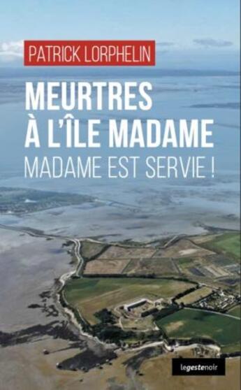 Couverture du livre « Meurtres à l'île madame : madame est servie ! » de Patrick Lorphelin aux éditions Geste