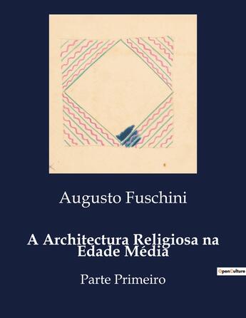 Couverture du livre « A Architectura Religiosa na Edade Média : Parte Primeiro » de Augusto Fuschini aux éditions Culturea