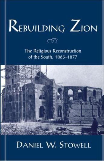 Couverture du livre « Rebuilding Zion: The Religious Reconstruction of the South, 1863-1877 » de Stowell Daniel W aux éditions Oxford University Press Usa