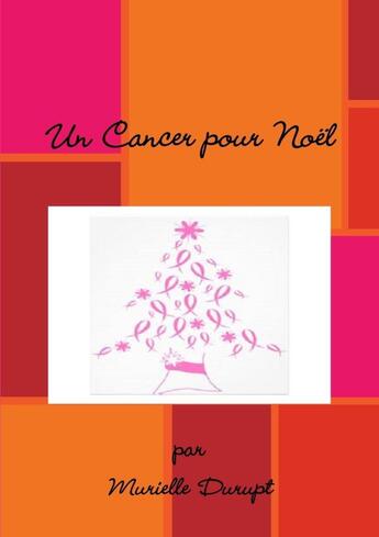 Couverture du livre « Un cancer pour Noël » de Murielle Durupt aux éditions Lulu