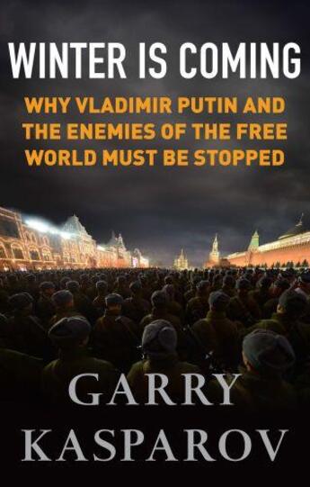 Couverture du livre « WINTER IS COMING - WHY VLADIMIR PUTIN AND THE ENEMIES OF THE FREE WORLD MUST BE STOPPED » de Garry Kasparov aux éditions Atlantic Books