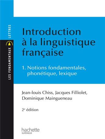 Couverture du livre « Introduction à la linguistique française t.1 ; notions fondamentales, phonétique, lexique (2e édition) » de Dominique Maingueneau et Jean-Louis Chiss et Jacques Filliolet aux éditions Hachette Education