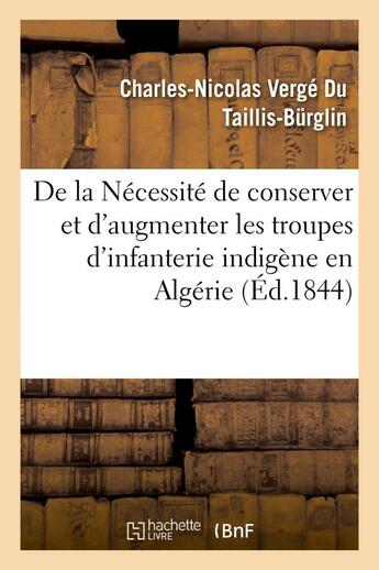 Couverture du livre « De la necessite de conserver et d'augmenter les troupes d'infanterie indigene en algerie - ; des red » de Verge Du Taillis-Bur aux éditions Hachette Bnf