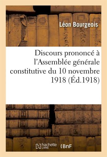 Couverture du livre « Discours prononce a l'assemblee generale constitutive du 10 novembre 1918 » de Leon Bourgeois aux éditions Hachette Bnf