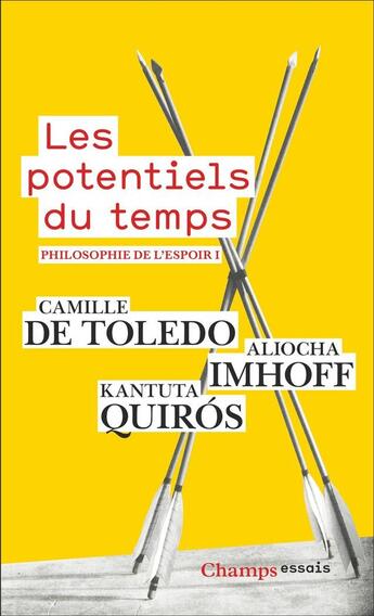 Couverture du livre « Philosophie de l'espoir Tome 1 : Les potentiels du temps » de Camille De Toledo et Aliocha Imhoff et Kantuta Quiros aux éditions Flammarion