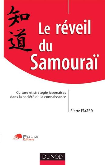 Couverture du livre « Le réveil du samourai ; culture stratégique japonaise dans la société de la connaissance » de Pierre Fayard aux éditions Dunod