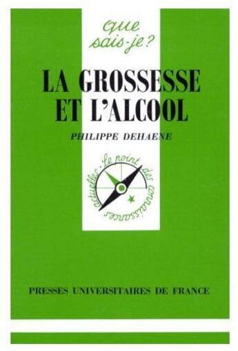 Couverture du livre « La grossesse et l'alcool » de Dehaene P. aux éditions Que Sais-je ?