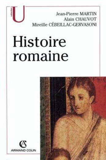 Couverture du livre « Histoire romaine » de Jean-Pierre Martin et Alain Chauvot et Mireille Cebeillac-Gervasoni aux éditions Armand Colin