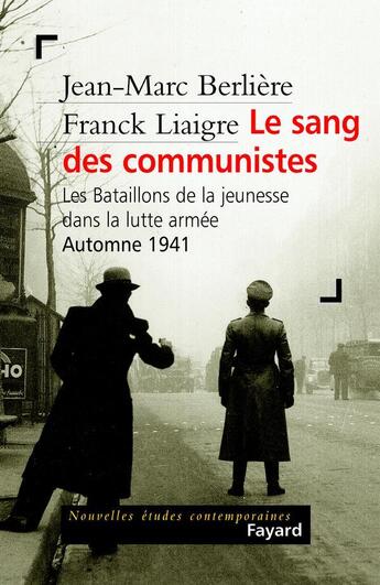 Couverture du livre « Le sang des communistes : Les Bataillons de la jeunesse dans la lutte armée (Automne 1941) » de Jean-Marc Berliere et Franck Liaigre aux éditions Fayard