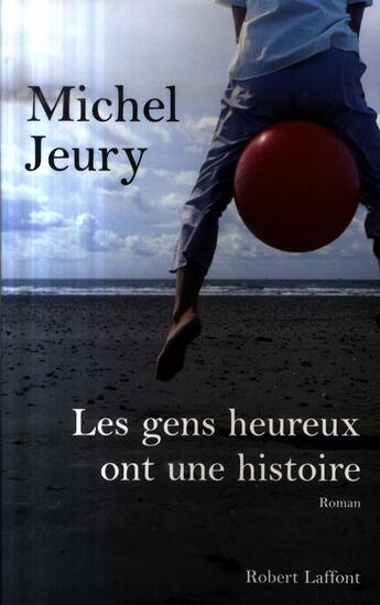 Couverture du livre « Les gens heureux ont une histoire » de Michel Jeury aux éditions Robert Laffont