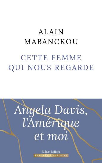 Couverture du livre « Cette femme qui nous regarde : Angela Davis, l'Amérique et moi » de Alain Mabanckou aux éditions Robert Laffont