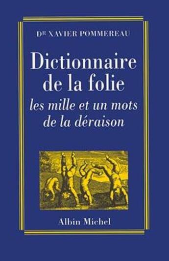 Couverture du livre « Dictionnaire de la folie ; les mille et un mots de la déraison » de Xavier Pommereau aux éditions Albin Michel