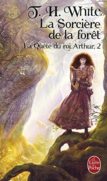 Couverture du livre « La Quête du roi Arthur Tome 2 : La Sorcière de la forêt » de T. H. White aux éditions Le Livre De Poche