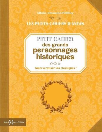 Couverture du livre « Petit cahier des grands personnages historiques » de Albine Novarino-Pothier aux éditions Hors Collection